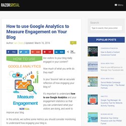 How to use Google Analytics to Measure Engagement on Your Blog