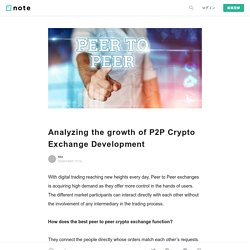 Analyzing the growth of P2P Crypto Exchange Development｜Mia｜note