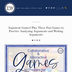 Argument Games! Play These Fun Games to Practice Analyzing Arguments and Writing Arguments — TeachWriting.org