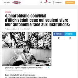 (20+) «L’anarchisme convivial d’Illich séduit ceux qui veulent vivre leur autonomie face aux institutions»