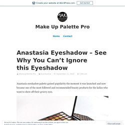 Anastasia Eyeshadow – See Why You Can’t Ignore this Eyeshadow – Make Up Palette Pro