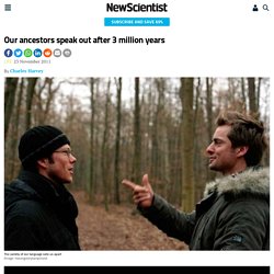 Our ancestors speak out after 3 million years - life - 23 November 2011