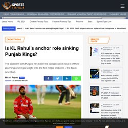 IPL 2021: Is KL Rahul's anchor role sinking Punjab Kings?