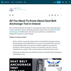 All You Need To Know About Seat Belt Anchorage Test in Ireland