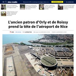 L'ancien patron d'Orly et de Roissy prend la tête de l'aéroport de Nice