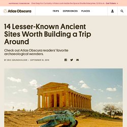 14 Lesser-Known Ancient Sites Worth Building a Trip Around