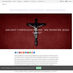 Ancient Confession Found: 'We Invented Jesus Christ'