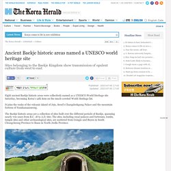 Ancient Baekje historic areas named a UNESCO world heritage site