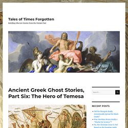 Ancient Greek Ghost Stories, Part Six: The Hero of Temesa - Tales of Times Forgotten