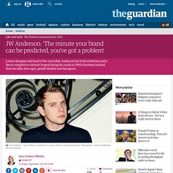 JW Anderson: ‘The minute your brand can be predicted, you’ve got a problem’