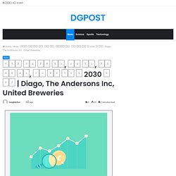 Diago, The Andersons Inc, United Breweries – DGPOST