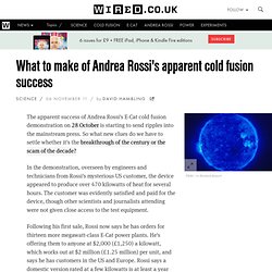 What to make of Andrea Rossi's apparent cold fusion success