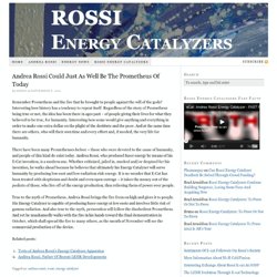 Andrea Rossi Could Just As Well Be The Prometheus Of Today - Rossi Energy Catalyzers