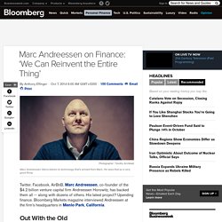 Marc Andreessen on Finance: ‘We Can Reinvent the Entire Thing’