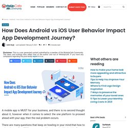 How Does Android vs iOS User Behavior Impact App Development Journey?