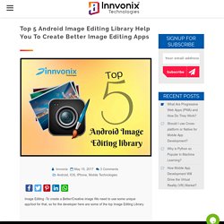 Top 5 Android Image Editing library help you to create better Image Editing Apps - Leading Blockchain, ICO & Web Development Company in USA & Europe