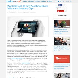2 Android Tools To Turn Your Boring Phone Videos Into Awesome Clips