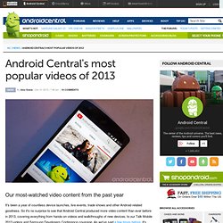 Android Central's most popular videos of 2013