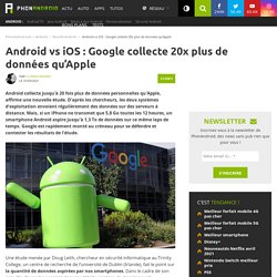 Android vs iOS : Google collecte 20x plus de données qu'Apple