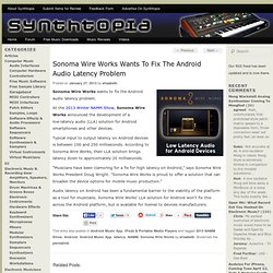Sonoma Wire Works Wants To Fix The Android Audio Latency Problem