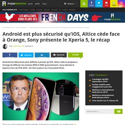 Android est plus sécurisé qu’iOS, Altice cède face à Orange, Sony présente le Xperia 5, le récap