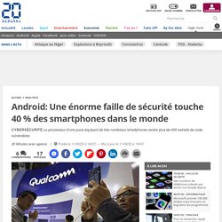 Android: Une énorme faille de sécurité touche 40 % des smartphones dans le monde
