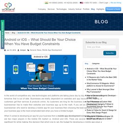 Android or iOS – What Should Be Your Choice When You Have Budget Constraints