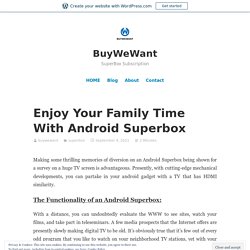 Enjoy Your Family Time With Android Superbox – BuyWeWant