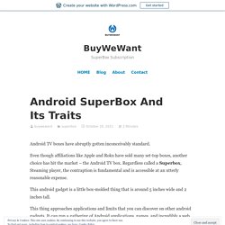 Android SuperBox And Its Traits – BuyWeWant