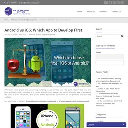 Android vs iOS: Which App to Develop First 