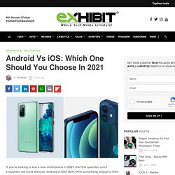 Android Vs iOS: Which One Should You Choose In 2021