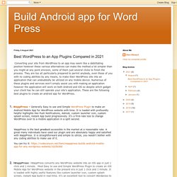 Build Android app for Word Press: Best WordPress to an App Plugins Compared in 2021