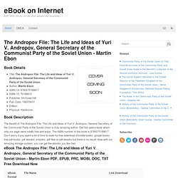 The Andropov File: The Life And Ideas Of Yuri V. Andropov, General Secretary Of The Communist Party Of The Soviet Union - Martin Ebon - PDF, PRC, MOBI, EPUB, DOC EBook Free Download