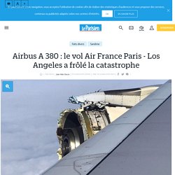 Airbus A 380 : le vol Air France Paris - Los Angeles a frôlé la catastrophe - Le Parisien