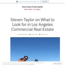 Steven Taylor on What to Look for in Los Angeles Commercial Real Estate