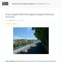 As Los Angeles's River Runs Again, Designers Determine Its Course - Design
