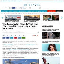 The Los Angeles River Is That One Place You'll Recognize But Don't Know Why