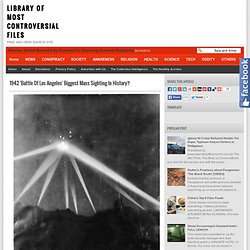 1942 'Battle Of Los Angeles' Biggest Mass Sighting In History?