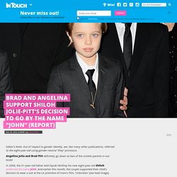 Brad and Angelina Support Shiloh Jolie-Pitt’s Decision to Go By the Name “John” (REPORT) - In Touch Weekly