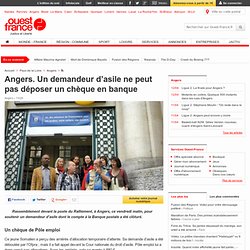 Angers. Un demandeur d’asile ne peut pas déposer un chèque en banque - Angers - Immigration
