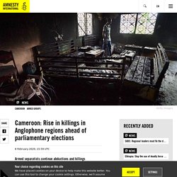 Cameroon: Rise in killings in Anglophone regions ahead of parliamentary elect...
