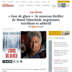 « Jour de glace » : le nouveau thriller de Maud Tabachnik, angoissant, terrifiant et addictif - Paris (75000)