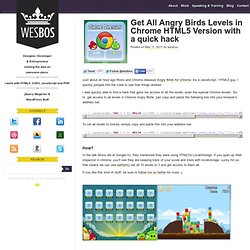 Get All Angry Birds Levels in Chrome HTML5 Version with a quick hackWes Bos