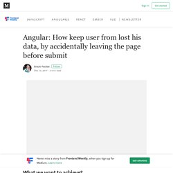 Angular: How keep user from lost his data, by accidentally leaving the page before submit