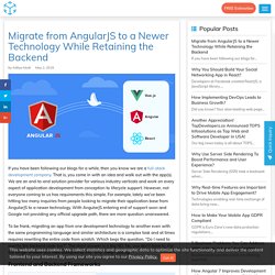 Migrate from AngularJS to a Newer Technology While Retaining Backend