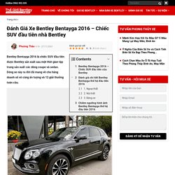 Đánh Giá Xe Bentley Bentayga 2016 - Chiếc SUV đầu tiên nhà Bentley - Thế Giới Bentley