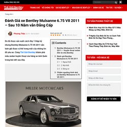 Đánh Giá xe Bentley Mulsanne 6.75 V8 2011 - Sau 10 Năm vẫn Đẳng Cấp - Thế Giới Bentley