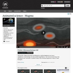 Animated science - Magma : Under dinosauriernas tid