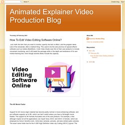 Animated Explainer Video Production Blog: How To Edit Video Editing Software Online?