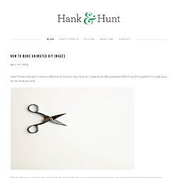 Hank and Hunt - HOME - HOW TO MAKE ANIMATED DIY IMAGES